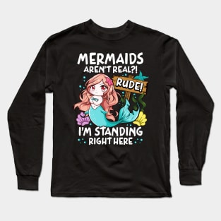 Mermaids Aren't Real Rude I'm Standing Right Here Long Sleeve T-Shirt